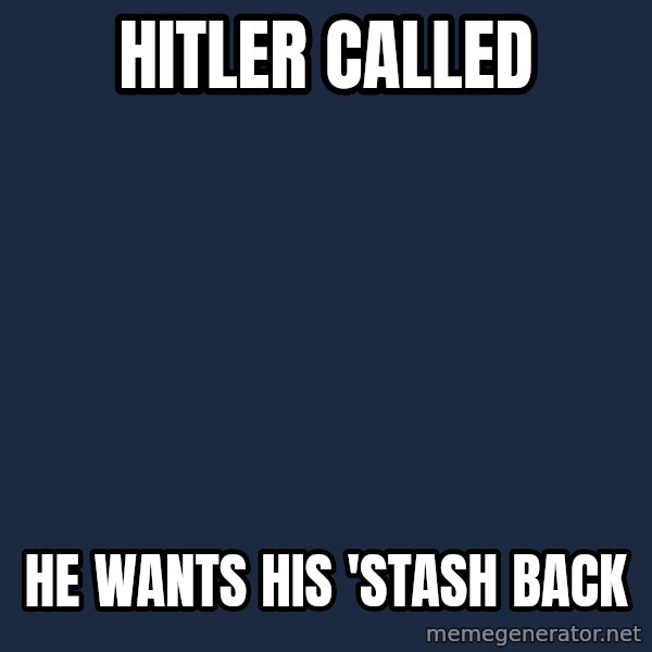 Are You A Wizard meme: hitler called / he wants his 'stash back