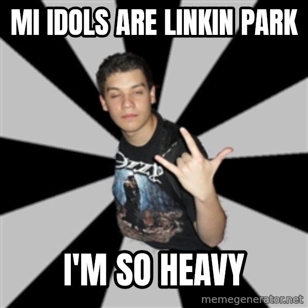 Metal Boy From Hell meme: mi idols are linkin park / i'm so heavy
