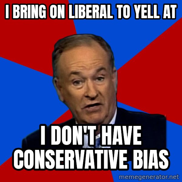 Bill O'Reilly Proves God meme: I  bring on Liberal to yell at / I don't have conservative bias