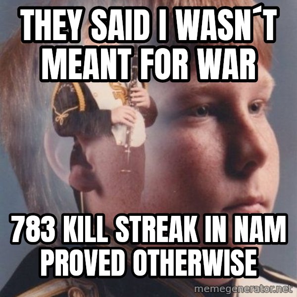 PTSD Clarinet Boy meme: They said I wasn´t meant for war / 783 kill streak in nam proved otherwise