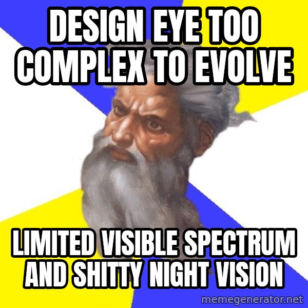 Advice God meme: design eye too complex to evolve / Limited visible spectrum and shitty night vision