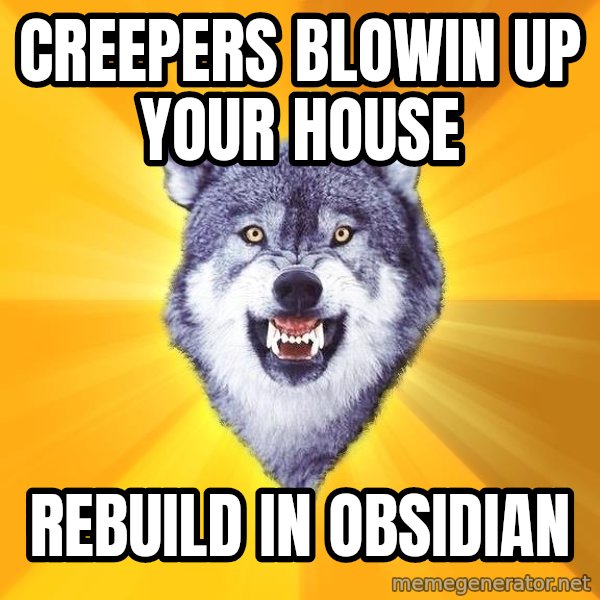 Courage Wolf meme: creepers blowin up your house / rebuild in obsidian
