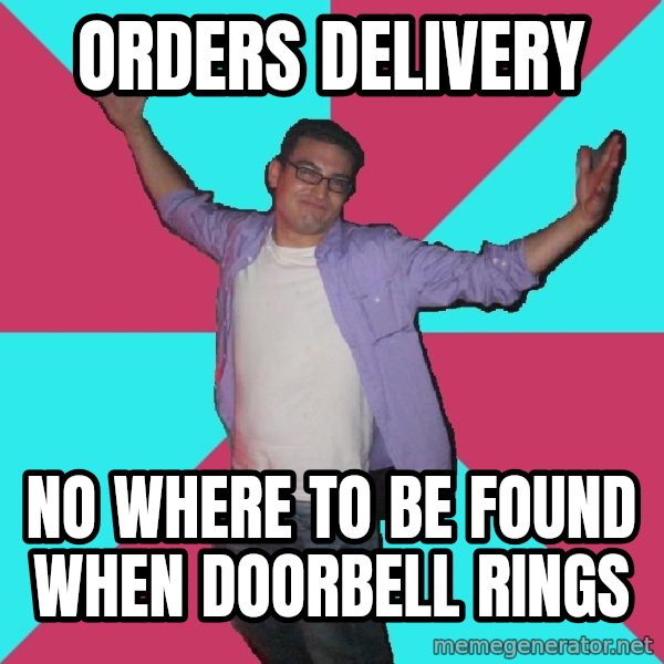 Douchebag Roommate meme: Orders DELIVERY / no where to be found when doorbell rings