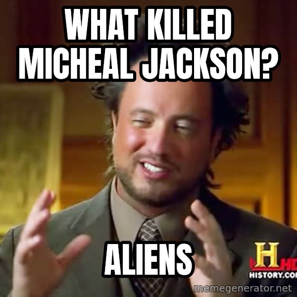 Ancient Aliens meme: What killed Micheal Jackson? / Aliens