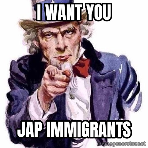 Uncle Sam Says meme: I want you / JAp immigrants