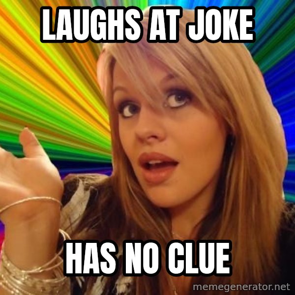 Dumb Blonde meme: laughs at joke / has no clue