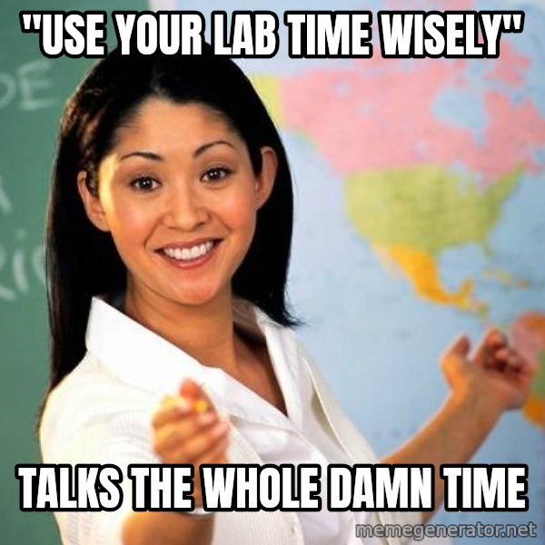 Unhelpful High School Teacher meme: "use your lab time wisely" / talks the whole damn time