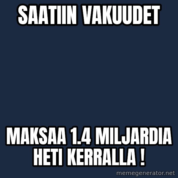 Katainen Perkele meme: saatiin   vakuudet / maksaa 1.4 miljardia  heti  kerralla !