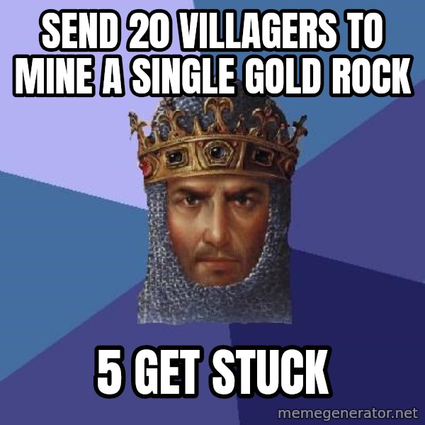 Age Of Empires meme: send 20 villagers to mine a single gold rock / 5 get stuck