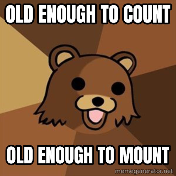 Pedobear meme: old enough to count / old enough to mount