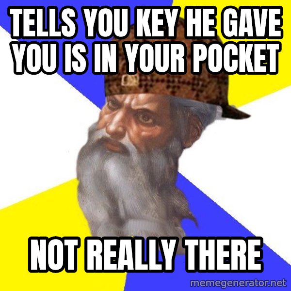 Scumbag God meme: Tells you key he gave you is in your pocket / Not really there