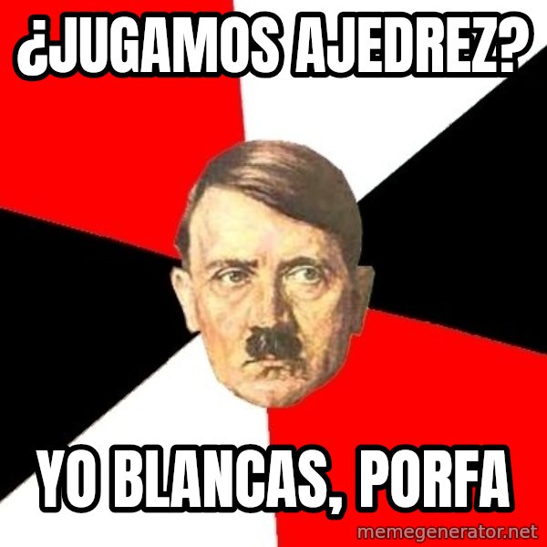 Advice Hitler meme: ¿Jugamos ajedrez? / Yo blancas, porfa