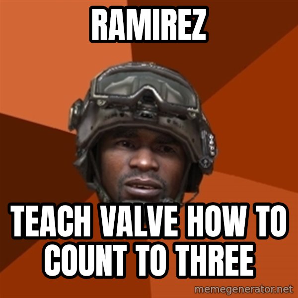 Sgt. Foley meme: RAMIREZ / TEACH VALVe HOW TO COUNT TO THREE