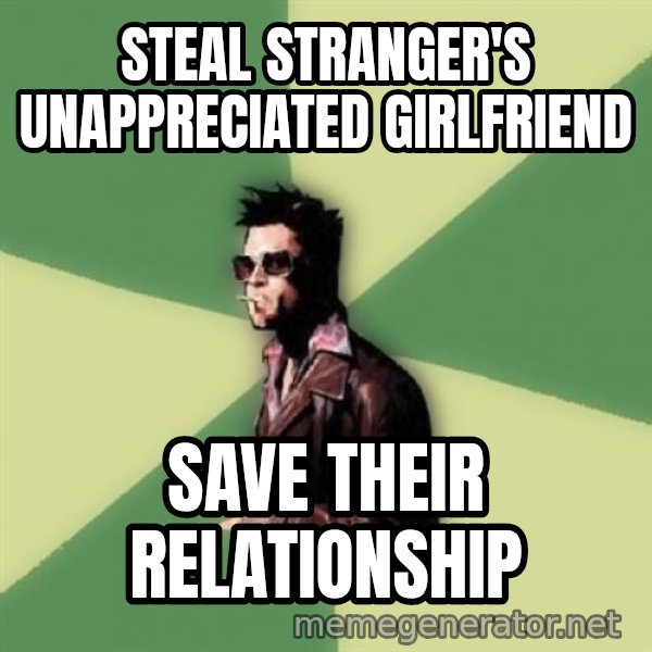 Disruptive Durden meme: steal stranger's unappreciated girlfriend / save their relationship
