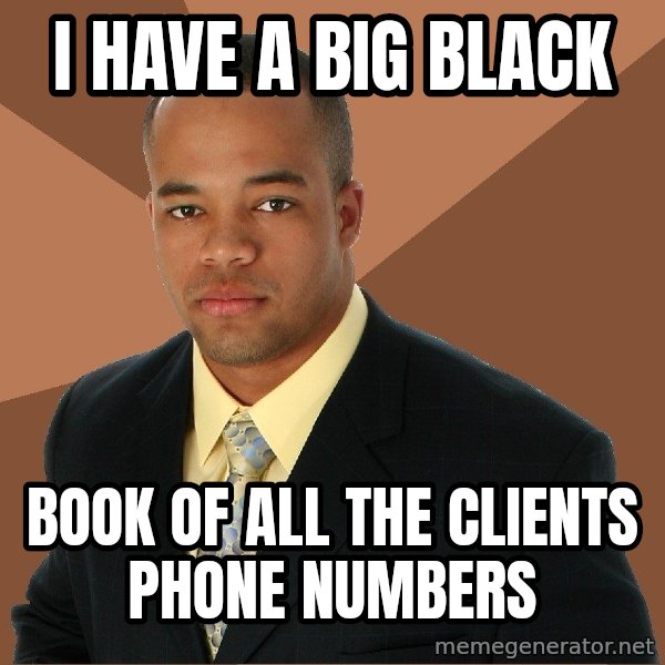 Successful Black Man meme: I have a Big Black / book of all the CLients phone numbers