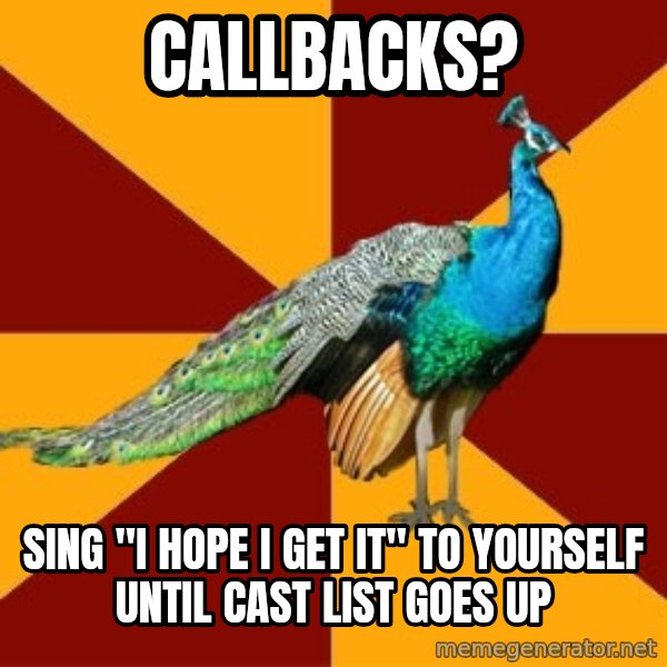 Thespian Peacock meme: Callbacks? / Sing "I hope i get it" to yourself until cast list goes up