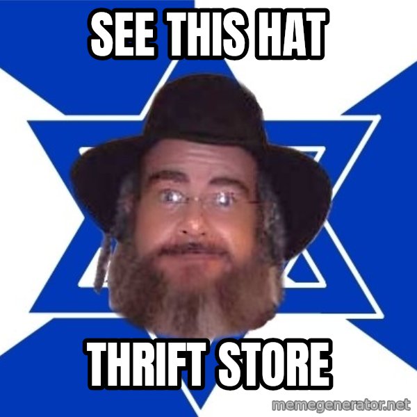 Advice Jew meme: sEE THIS HAT / THRIFT STORE