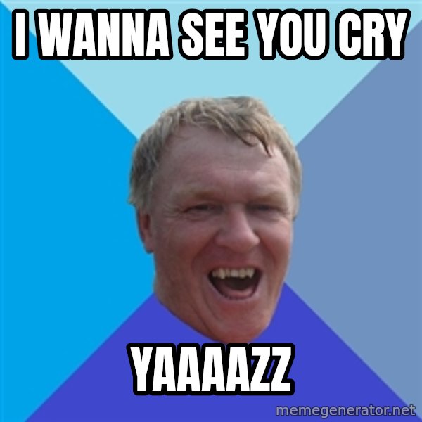 YAAZZ meme: i wanna see you cry / YAAAAZZ