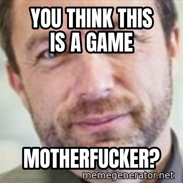 Jimmy Wales meme: you think this is a game / motherfucker?