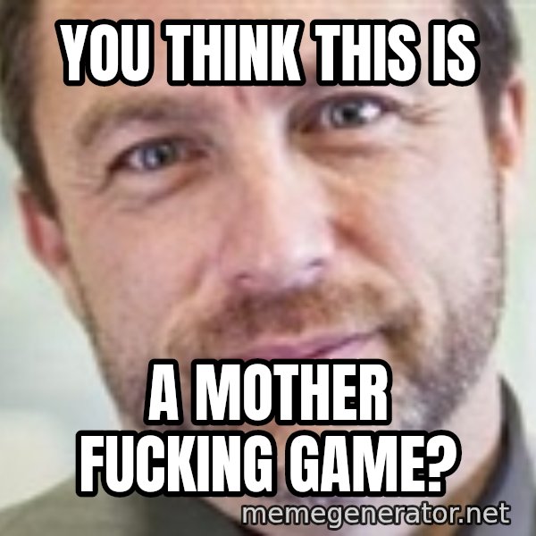 Jimmy Wales meme: you think this is / a mother fucking game?