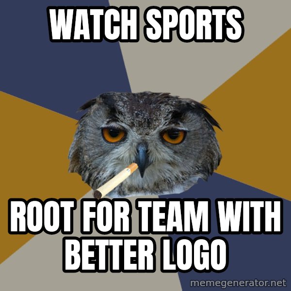 Art Student Owl meme: Watch sports / root for team with better logo