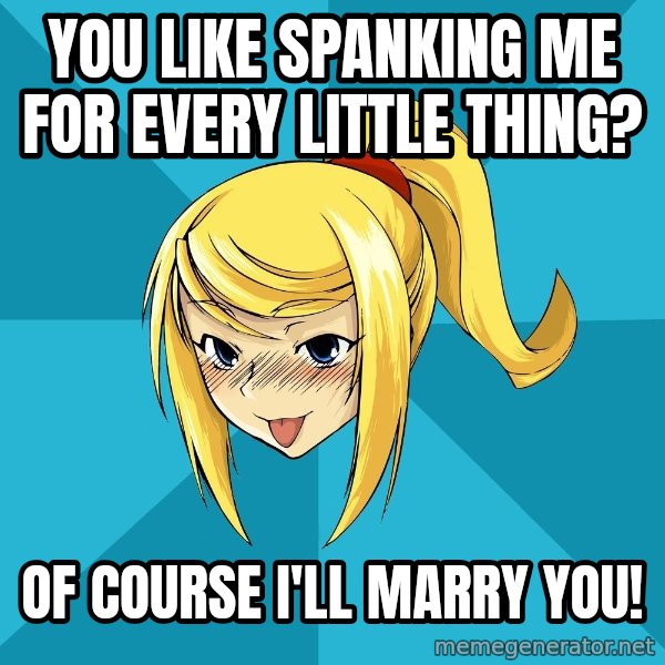 Horney Samus meme: you like spanking me  for every little thing? / of course i'll marry you!