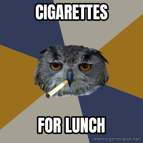 Art Student Owl meme: cigarettes / for lunch