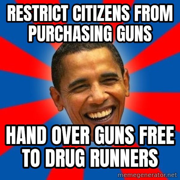 Obama meme: restrict citizens from purchasing guns / Hand over guns free to drug runners