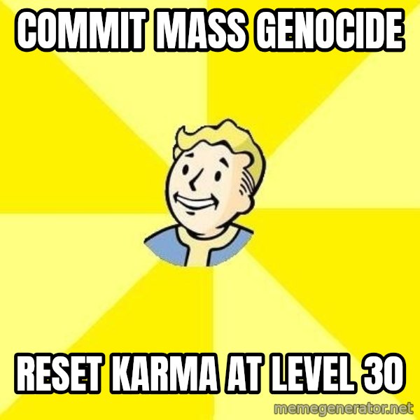 Fallout 3 meme: commit mass genocide / Reset karma at level 30