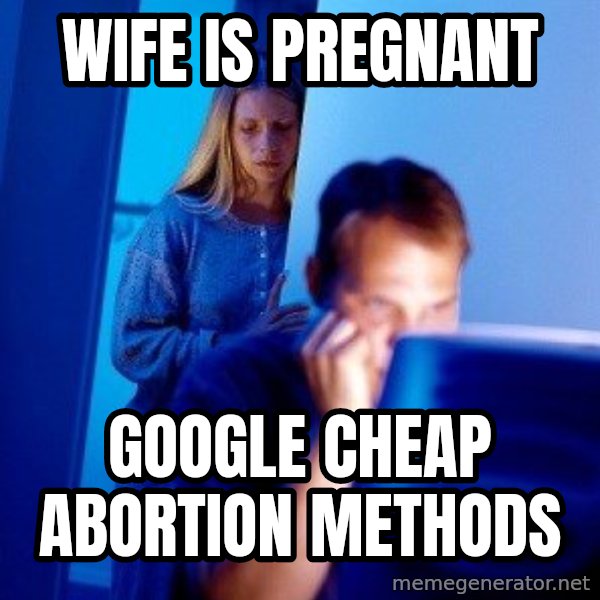 Internet Husband meme: wife is pregnant / google cheap abortion methods
