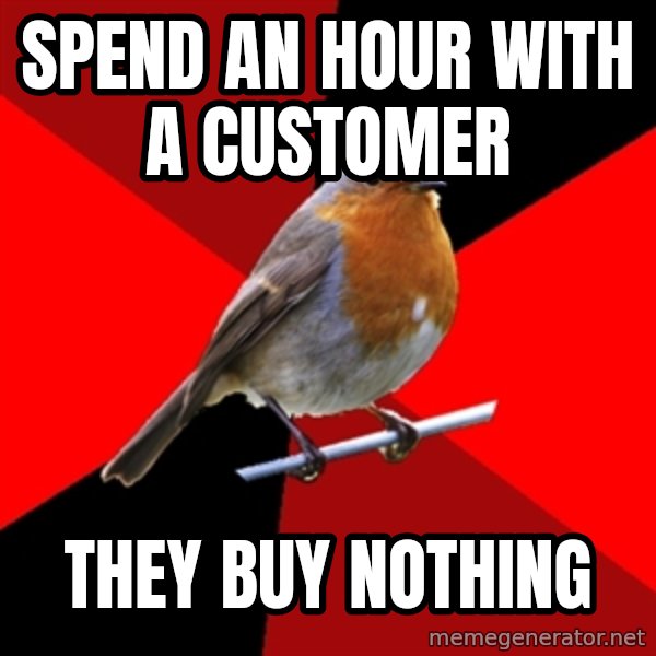 Retail Robin meme: spend an hour with a customer / they buy nothing