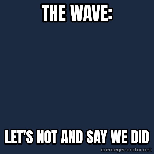Brewers Kid meme: THE WAVE: / LET'S NOT AND SAY WE DID