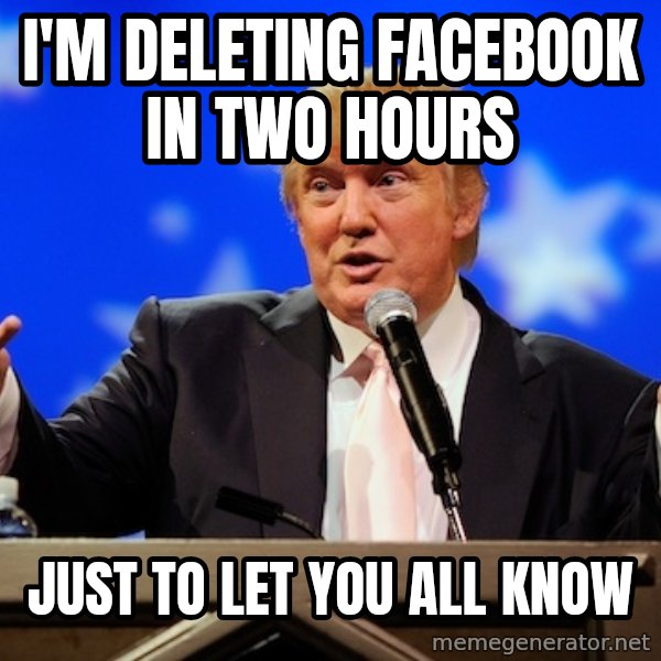 Annoying Facebook Girl meme: I'm deleting facebook in two hours / just to let you all know