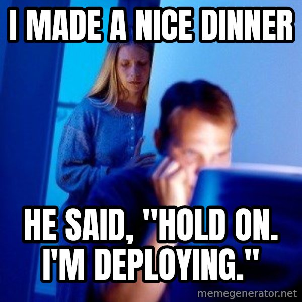 Internet Husband meme: I Made a nice dinner / he said, "hold on. i'm deploying."