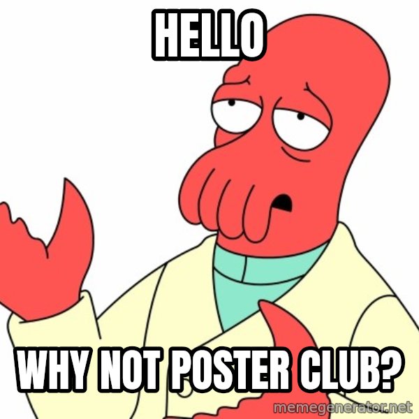 Why not zoidberg? meme: hello / Why not poster club?
