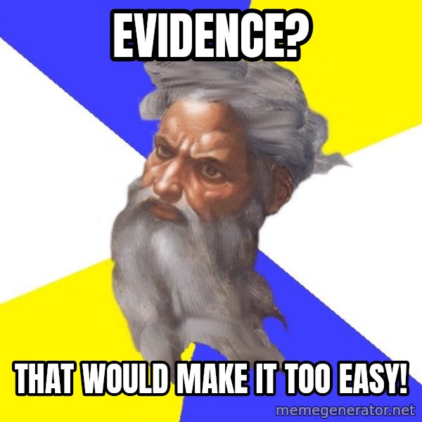 Advice God meme: EVIDENCE? / That would make it too easy!