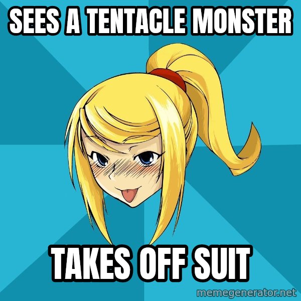 Horney Samus meme: Sees a tentacle monster / Takes off suit