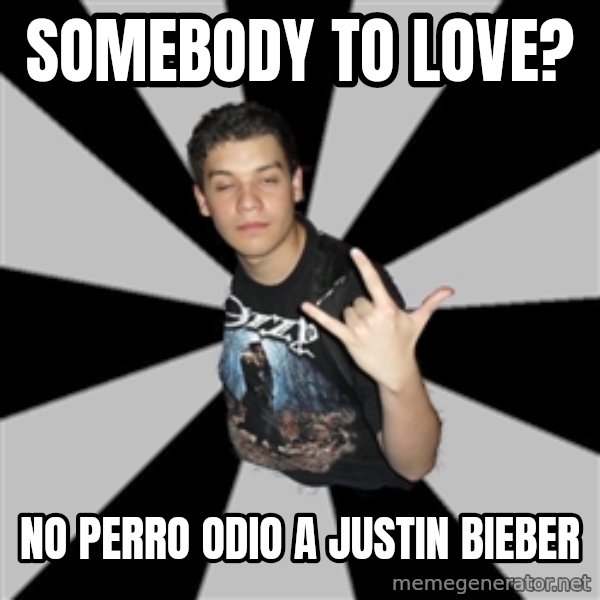 Metal Boy From Hell meme: somebody to love? / no perro odio a justin bieber