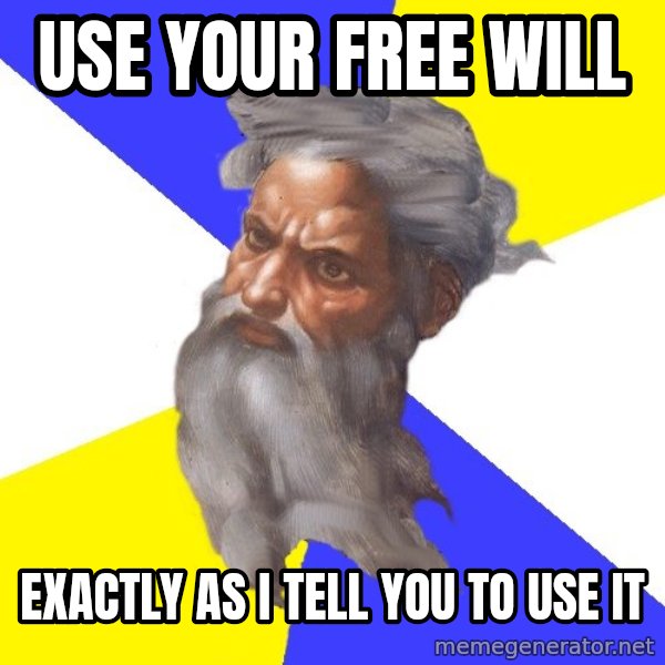 Advice God meme: Use your free will / exactly as i tell you to use it