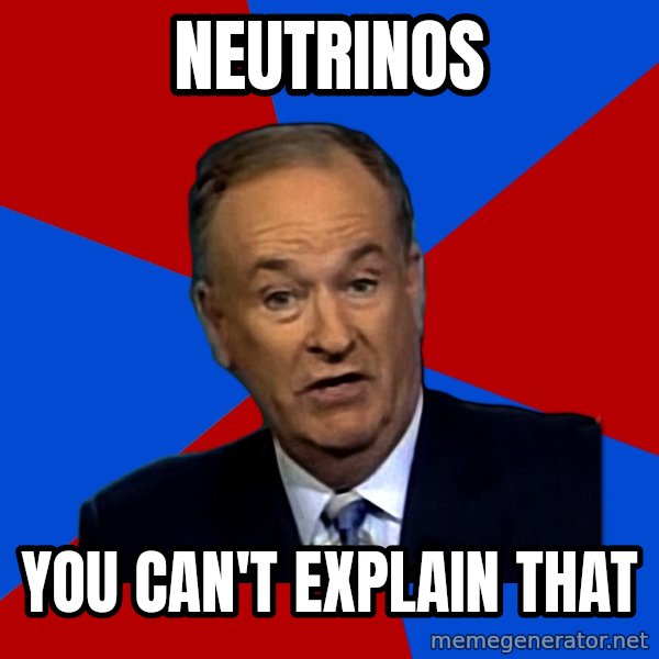 Bill O'Reilly Proves God meme: NEUTRINOS / YOU CAN'T EXPLAIN THAT