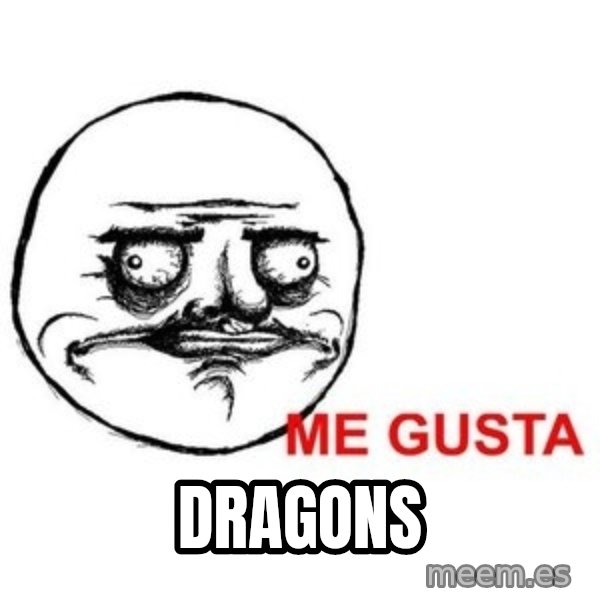 Me Gusta meme: Dragons