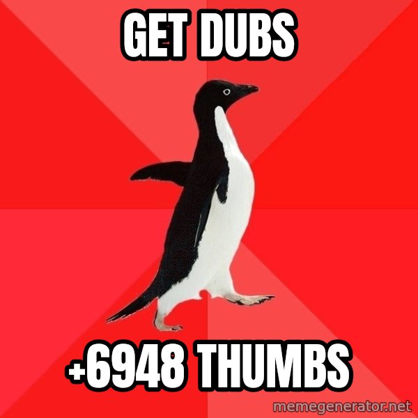 Socially Awesome Penguin meme: Get dubs / +6948 thumbs