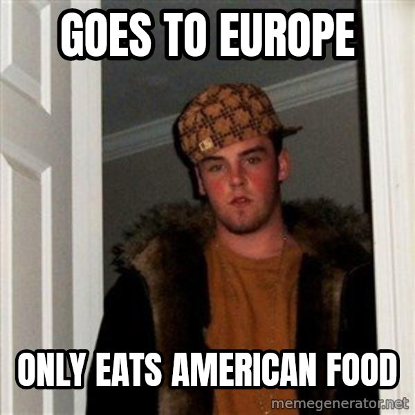 Scumbag Steve meme: Goes to europe / Only eats american food