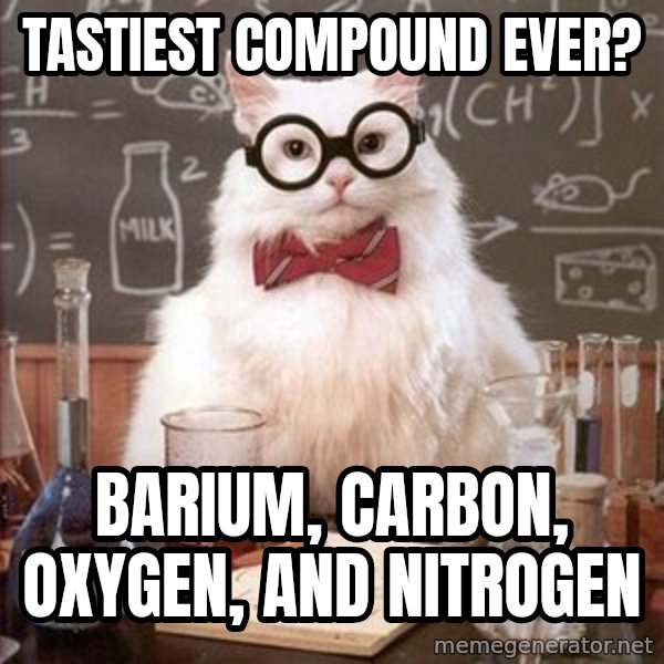 Chemistry Cat meme: TASTIEST COMPOUND EVER? / Barium, Carbon, Oxygen, and Nitrogen