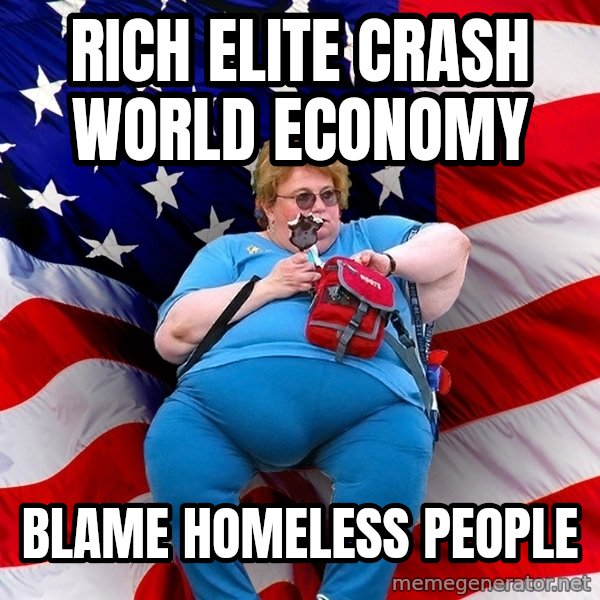 Obese American meme: rich elite crash world economy / blame homeless people