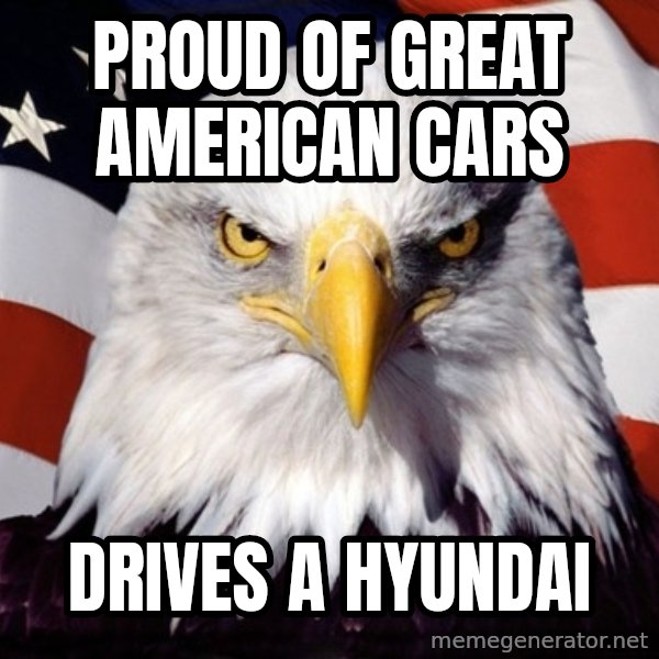 American Pride Eagle meme: Proud OF Great American Cars / Drives A HYundai