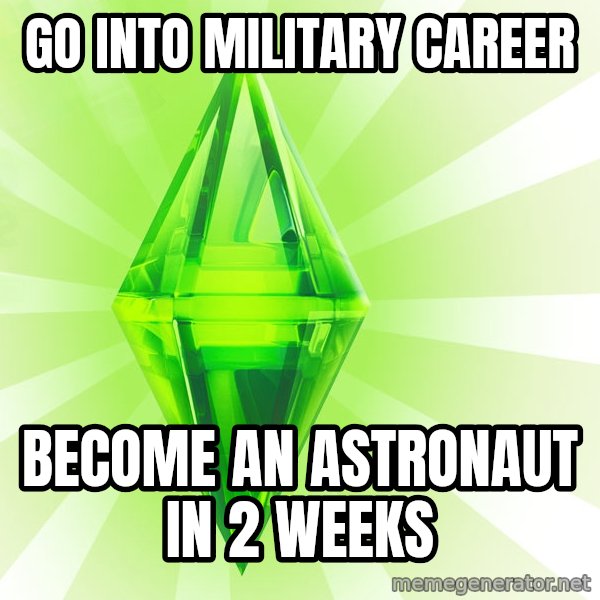 Sims meme: Go into military career / become an astronaut in 2 weeks