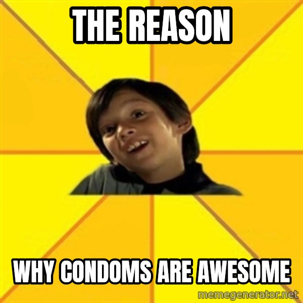 es bakans meme: The reason / why condoms are awesome