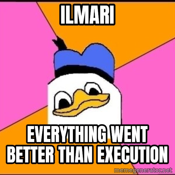 Uncle Dolan meme: Ilmari / everything went better than execution