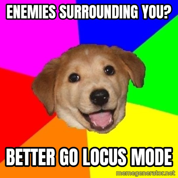 Advice Dog meme: enemies surrounding you? / better go locus mode